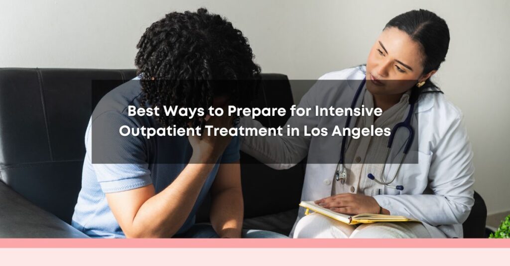 best ways to prepare for intensive outpatient treatment in los angeles