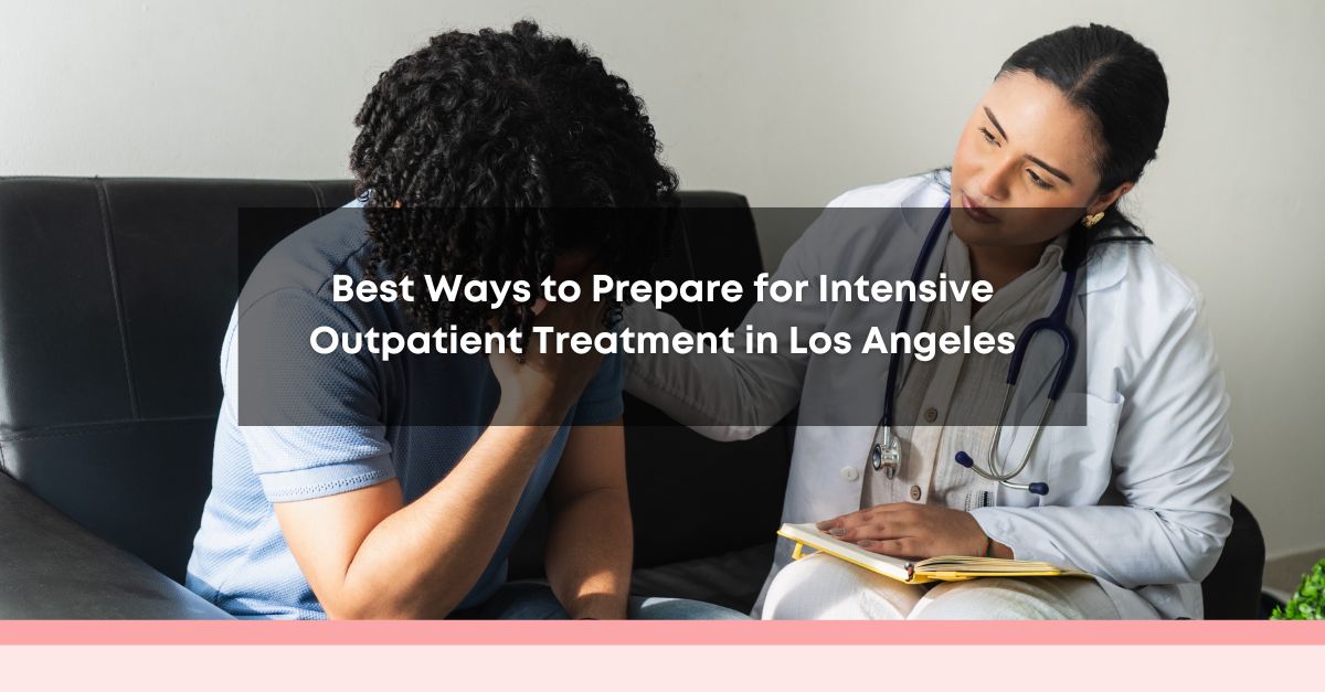 best ways to prepare for intensive outpatient treatment in los angeles