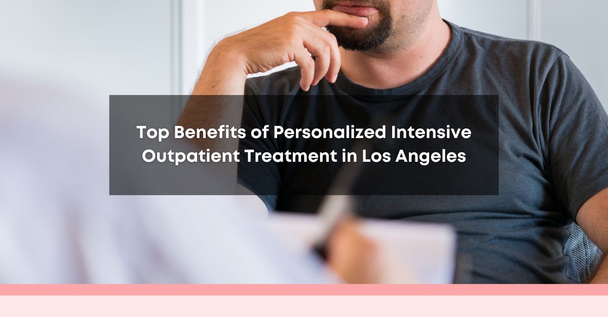 top benefits of personalized intensive outpatient treatment in los angeles