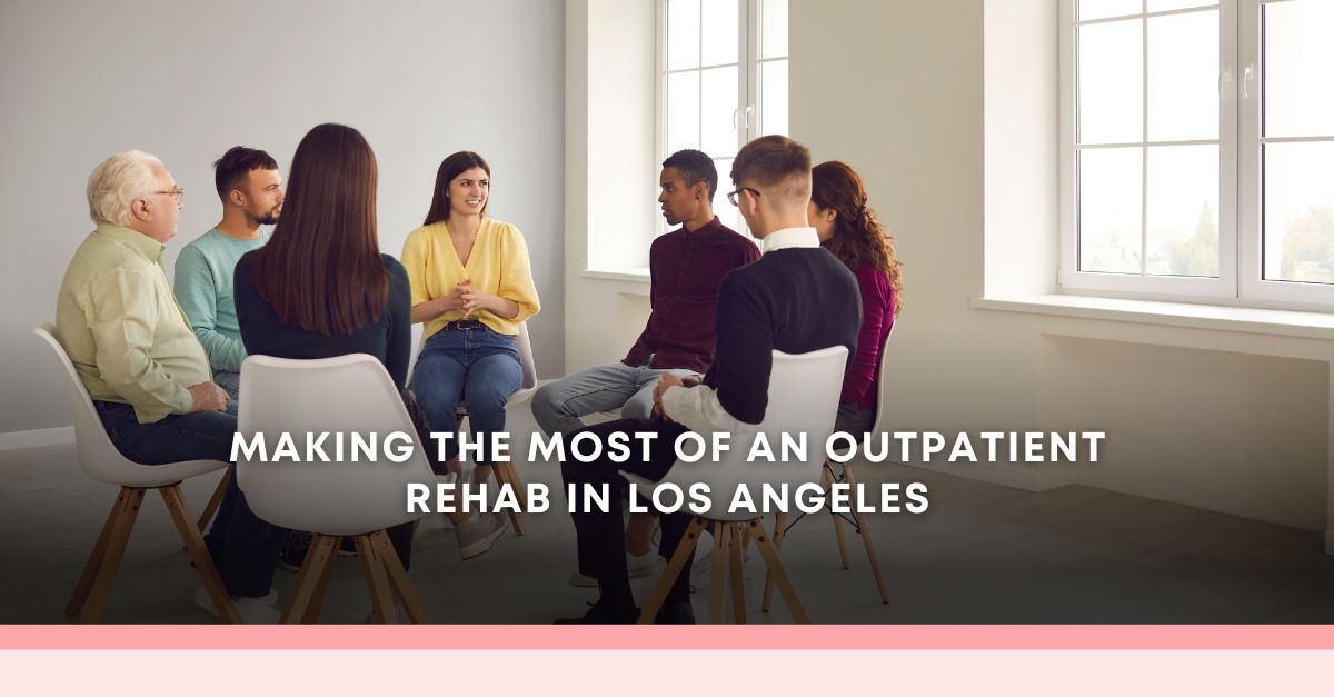 Making The Most Of An Outpatient Rehab In Los Angeles