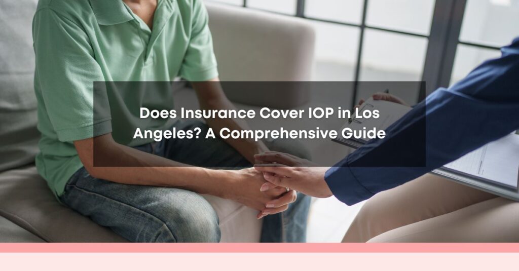 does insurance cover iop in los angeles a comprehensive guide