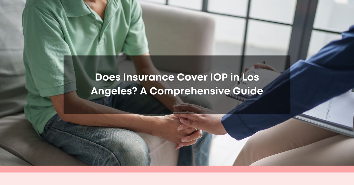 does insurance cover iop in los angeles a comprehensive guide